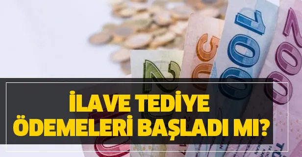 Tediye nedir? İlave tediye ödemeleri başladı mı?