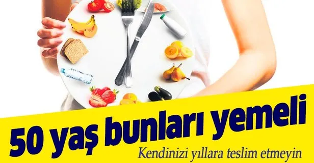 50 yaş bunları yemeli