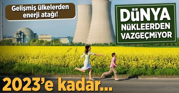 2023’e kadar dünyada 164 nükleer santral yapılacak