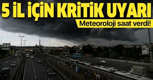 Meteoroloji'den 5 il için kritik uyarı