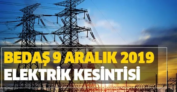 BEDAŞ 9 Aralık kesinti listesi: İstanbul’da elektrikler ne zaman, saat kaçta gelecek?