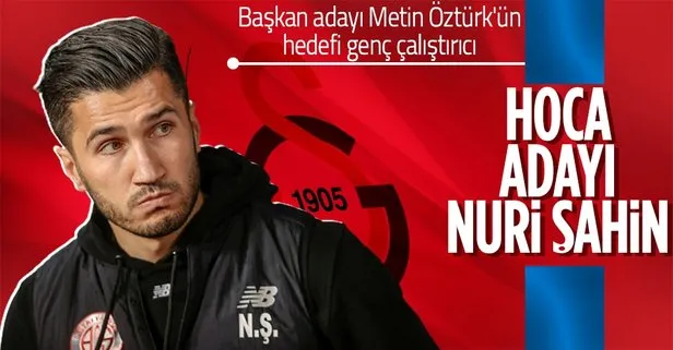 Galatasaray başkan adayı Metin Öztürk’ün teknik direktör adayı Nuri şahin olduğu öğrenildi