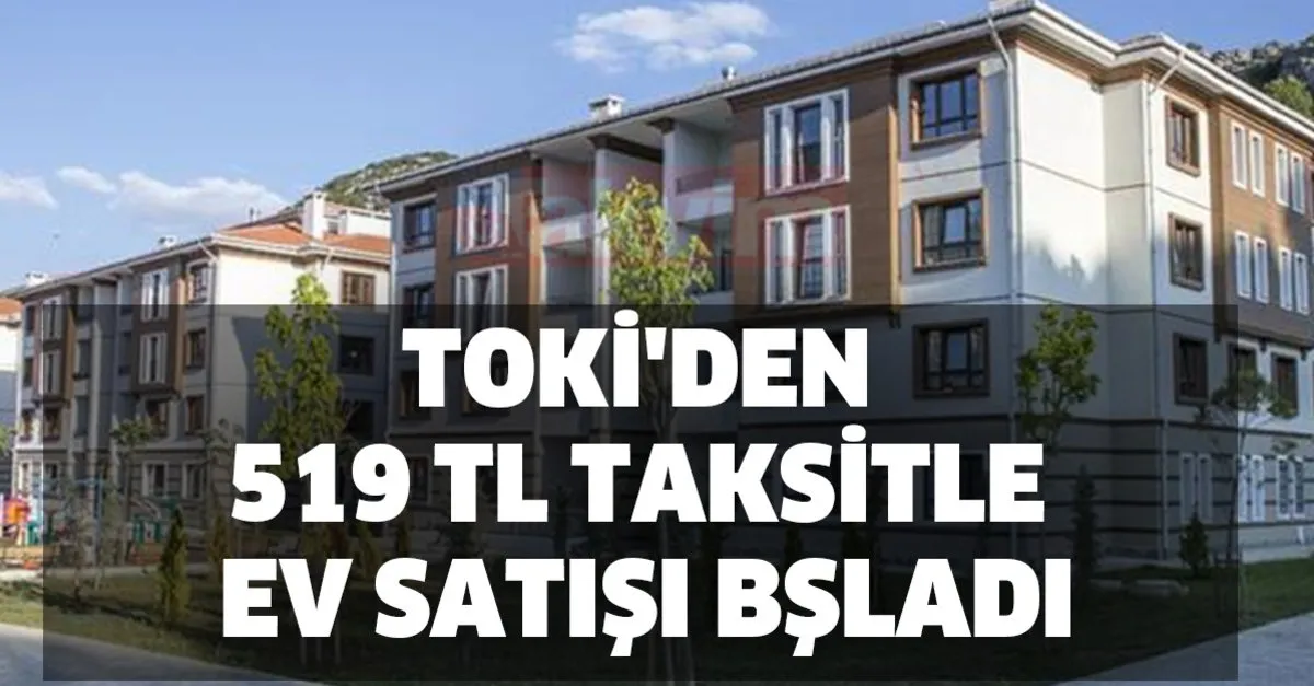 ev sahibi olmak isteyenler icin buyuk mujde 16 kasim toki den 519 tl taksitle ev satisi iste basvuru sartlari takvim