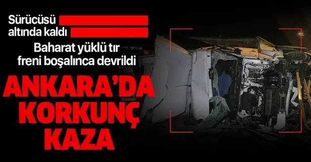 Ankara’da baharat yüklü TIR devrildi! Aracın altında kalan sürücü hayatını kaybetti