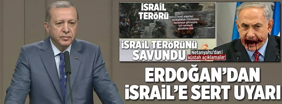 Erdoğan’dan İsrail’e sert tepki