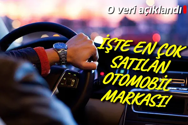 O veri açıklandı! İşte en çok satılan otomobil markası!-1