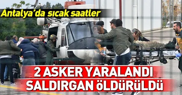 Antalya’da sıcak dakikalar: 2 asker yaralandı, saldırgan öldürüldü
