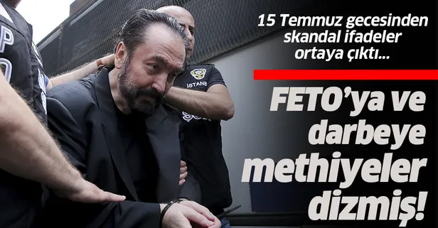 Elebaşı Adnan Oktar, Fethullah Gülen'e ve darbeye methiyeler dizmiş!