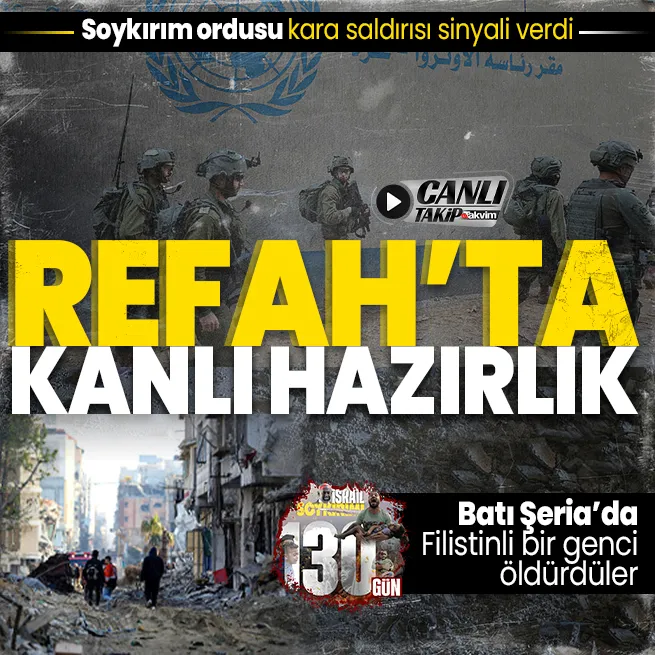 CANLI TAKİP | Refahta kanlı hazırlık: Soykırım ordusu Ramazan katliamı planlıyor! Batı Şeriada Filistinli bir genç öldürüldü