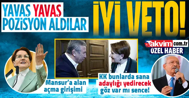'İYİ'ce pozisyon aldılar! Kemal Kılıçdaroğlu'nun adaylığına İYİ Parti vetosu: "Bizim sahada en çok duyduğumuz isim Mansur Yavaş"