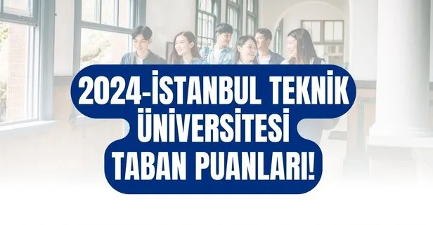 İTÜ TABAN PUANLARI 2024! YKS tercih kılavuzu ile İstanbul Teknik Üniversitesi bölümleri taban puanları, kontenjanları, başarı sıralaması!