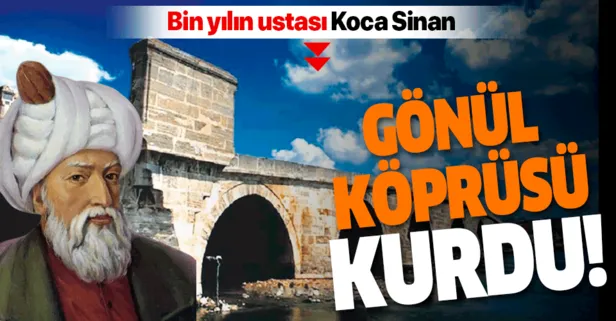 Mimar Sinan, gönüllere binlerce yıl sürecek gönül köprüsü kurdu