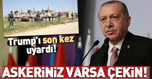 Başkan Erdoğan, Trump’ı uyardı: Askeriniz varsa çekin