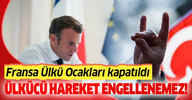 Son dakika: Fransa Ülkü Ocakları kapatıldı!