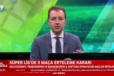Süper Lig’de 3 maça erteleme! İşte detaylar...