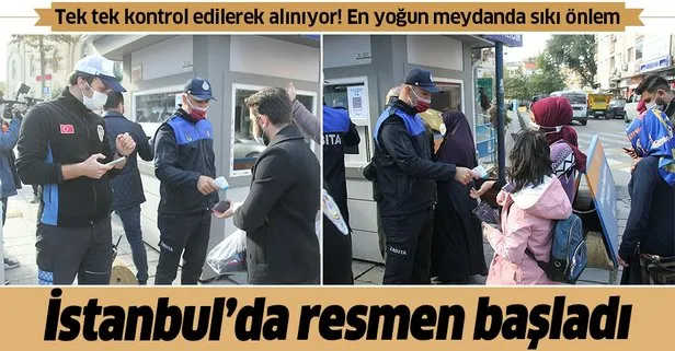 İstanbul’da resmen başladı! Tek tek kontrol edilerek alınıyor