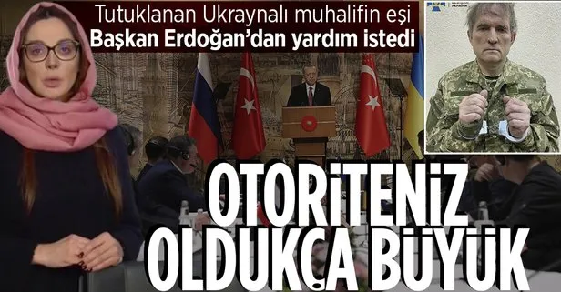 Medvedçuk’un eşi Erdoğan’a seslendi