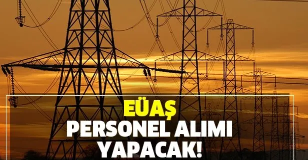 EÜAŞ tarafından personel alımı yapacak!