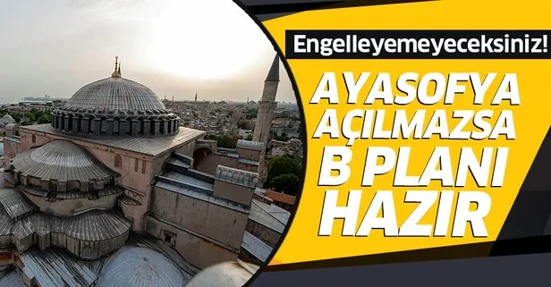 Ayasofya açılmazsa B planı hazır