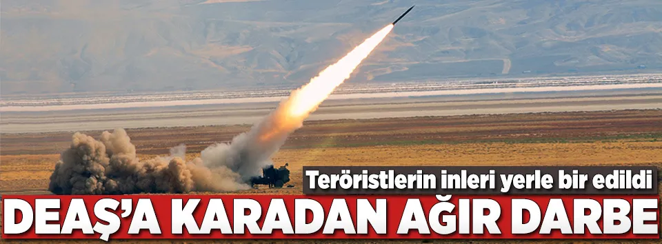 Terör örgütü DEAŞ'a karadan darbe!