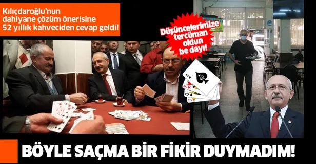 Kılıçdaroğlu'nun önerisine 52 yıllık kahveciden cevap geldi! Böyle saçma bir fikir duymadım