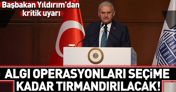 Başbakan Binali Yıldırım uyardı: Algı operasyonları devam ediyor