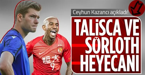 Beşiktaş Sportif Direktörü Ceyhun Kazancı açıkladı: Talisca ve Sörloth gelebilir