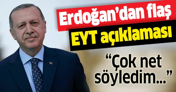 Başkan Erdoğan’dan flaş EYT açıklaması: Çok net söyledim | EYT’de son durum ne?