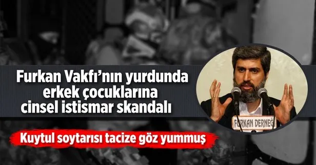 Furkan Vakfı’nın yurdunda erkek çocuklarına cinsel istismar skandalı