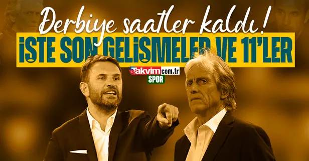 Dev derbiye saatler kaldı! İşte yaşanan gelişmeler ve muhtemel 11'ler