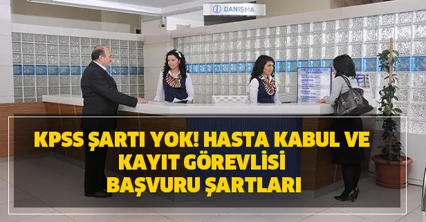 KPSS şartı yok! Hasta kabul ve kayıt görevlisi alınacak!