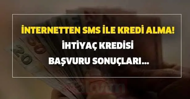 İhtiyaç kredisi başvuru sonuçları sorgula! Ziraat Bankası - Halkbank - Vakıfbank internetten SMS ile kredi alma!