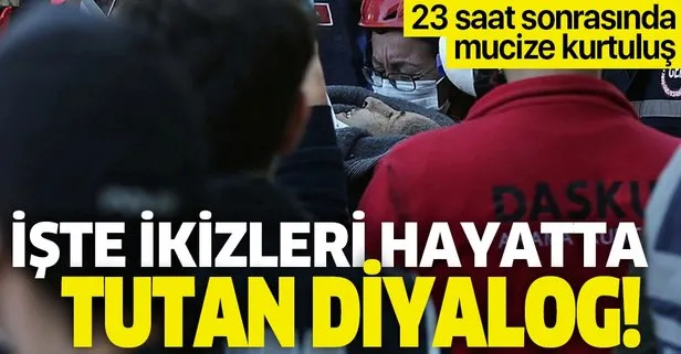 Son dakika: İzmir’deki depremden 23 saat sonra çıkarılmışlardı! İşte İkizleri hayatta tutan diyalog