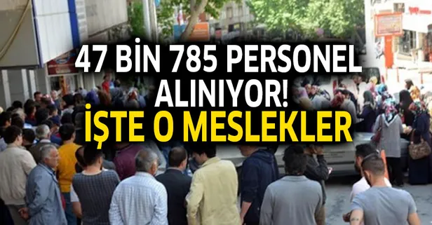 47 bin 785 personel alınıyor! İşte o meslekler ve açık iş ilanları