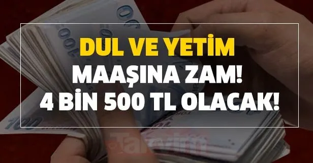 Dul ve yetim maaşına zam! 4 bin 500 tl olacak!