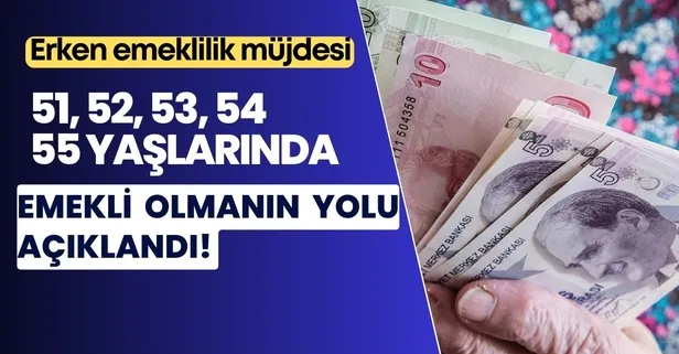 Erken emeklilik için SGK düğmeye bastı! 51, 52, 53, 54 ve 55 yaşlarında emekli olmanın yolu belli oldu