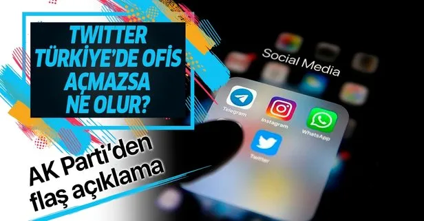 Son dakika: AK Parti’den flaş açıklama: Twitter Türkiye’de ofis açmazsa ne olur?