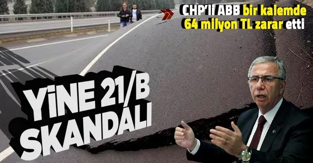 CHP’li Ankara Büyükşehir Belediyesi’nden yine 21/b skandalı! Asfaltta bir kalemde 64 milyon lira zarar ettiler