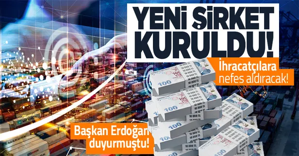 Son dakika: Ticaret Bakanlığı'ndan ihracatçılar için flaş adım! Kredi sorununu çözmek için İhracatı Geliştirme Anonim Şirketi kuruldu