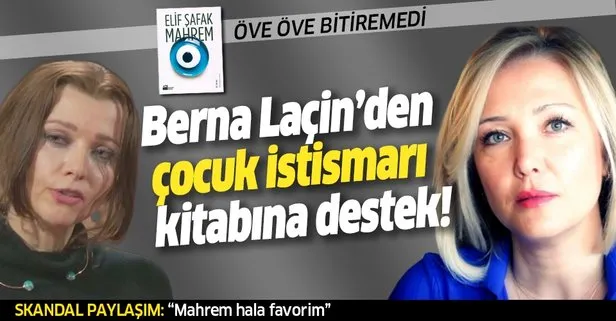 Berna Laçin’den FETÖ gelini Elif Şafak’ın pedofili skandalına destek! Mahrem kitabını öve öve bitiremedi