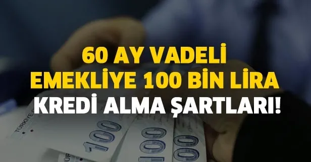 60 ay vadeli emekliye 100 bin lira kredi veren bankalar hangileridir?