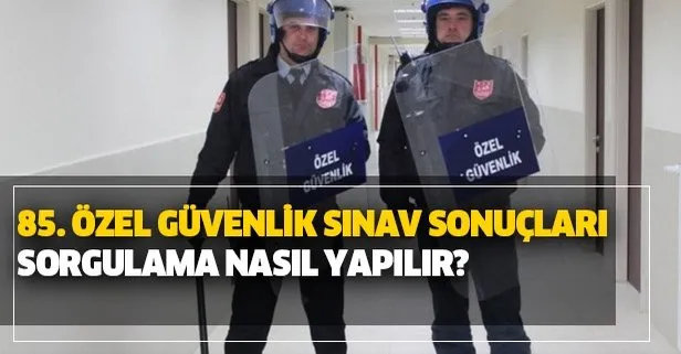 85. Özel Güvenlik sınav sonuçları açıklandı mı?