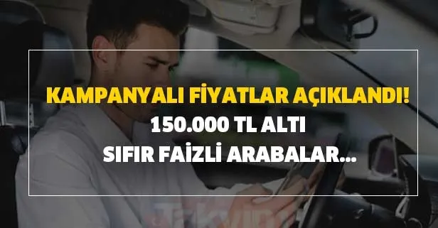 150.000 TL altı sıfır faizli kampanyalı en ucuz sıfır arabalar fiyatları marka ve modeller... Sahibinden en ucuz sıfır otomobiller!