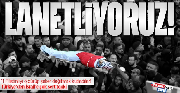 Türkiye'den İsrail'e kınama: "Lanetliyoruz" | İsrail işgal altındaki Nablus'ta 11 Filistinliyi öldürdü 102 kişiyi yaraladı!