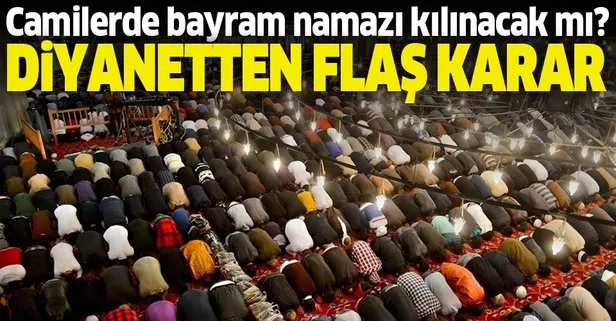 Son dakika: Diyanetten Ramazan Bayramı namazıyla ilgili flaş karar! Camilerde bayram namazı kılınacak mı?