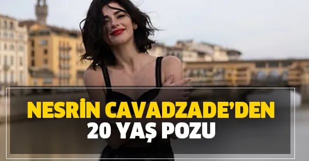 Nesrin Cavadzade'den 20 yaş paylaşımı: Son kez dışarı çıktım