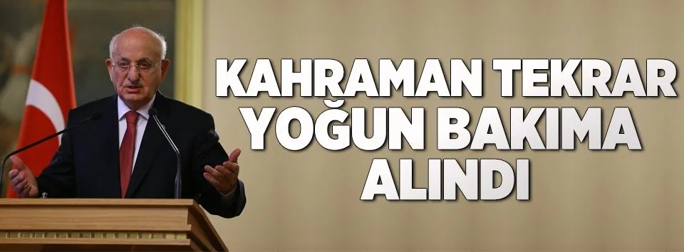 TBMM Başkanı Kahraman yoğun bakıma alındı