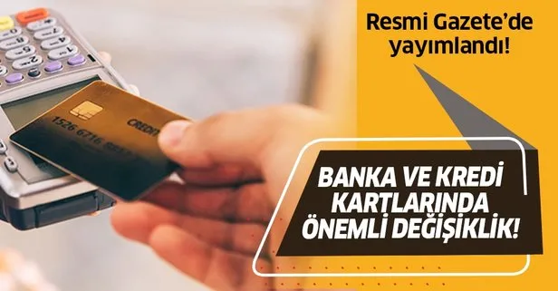 Resmi Gazete’de yayımlandı! Kredi kartları ve banka kartlarında önemli değişiklik