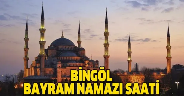 Bingöl bayram namazı saat kaçta? İşte 2019 Diyanet Bingöl Ramazan Bayramı namaz vakti…