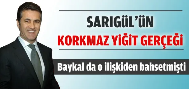 Sarıgül’ün Korkmaz Yiğit gerçeği